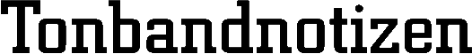 Tonbandnotizen